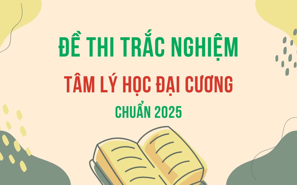 100+ câu hỏi trắc nghiệm tâm lý học đại cương có đáp án