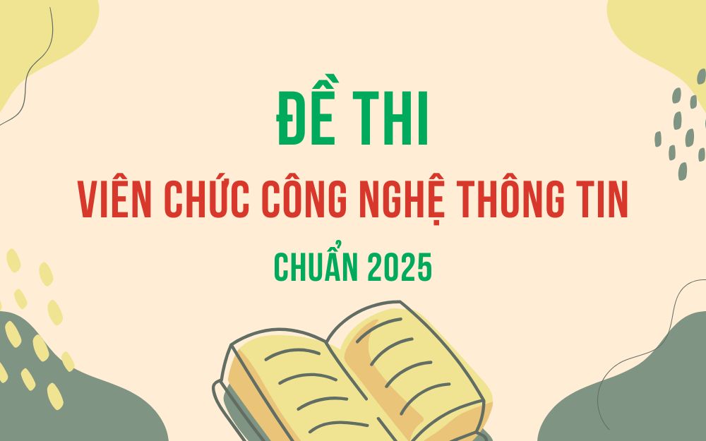Đề thi viên chức công nghệ thông tin 2025