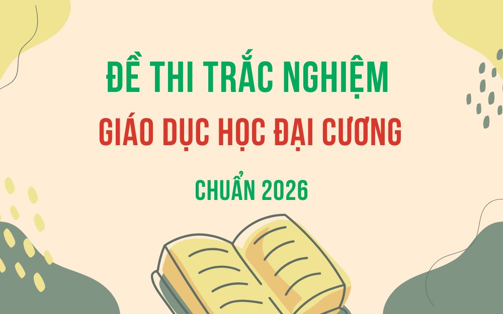 150+ câu hỏi trắc nghiệm giáo dục học đại cương có đáp án