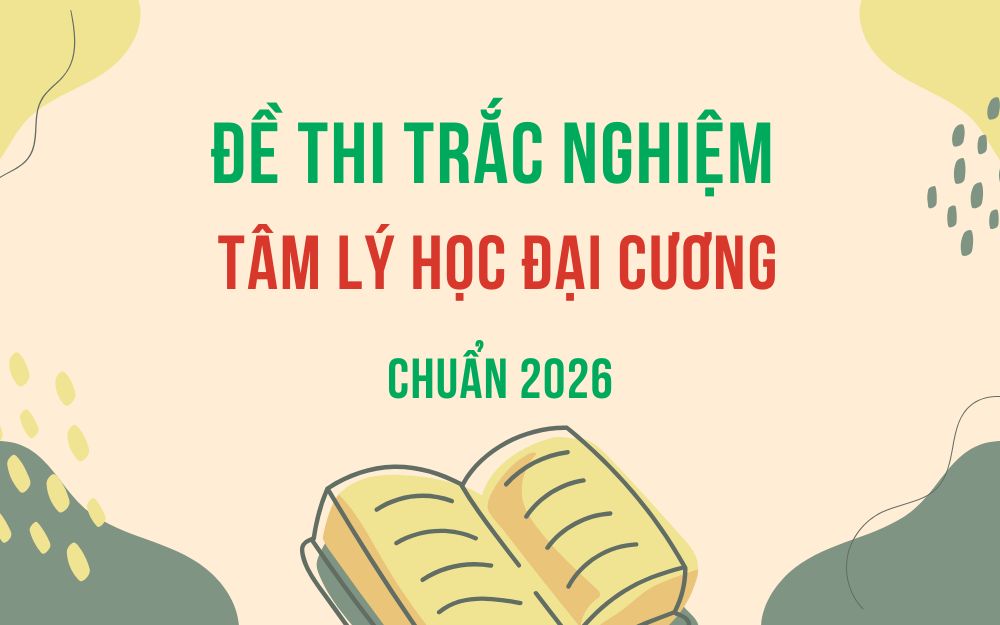 100+ câu hỏi trắc nghiệm tâm lý học đại cương có đáp án