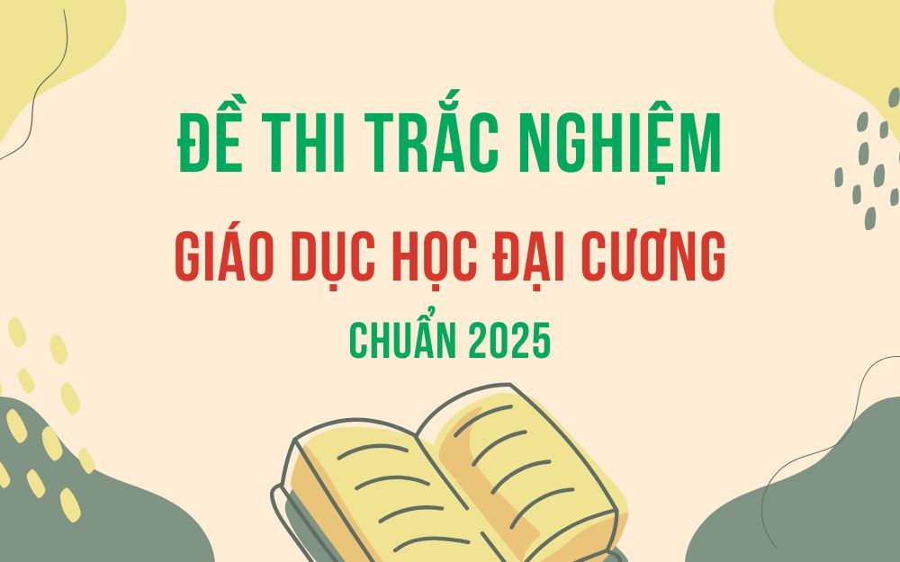 150+ câu hỏi trắc nghiệm giáo dục học đại cương có đáp án