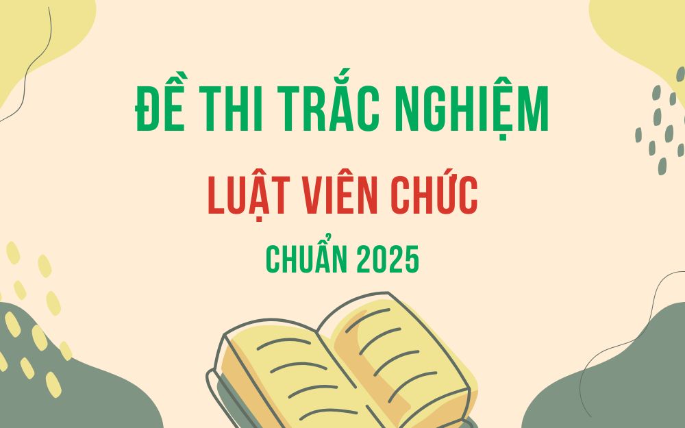 Đề thi trắc nghiệm Luật Viên chức