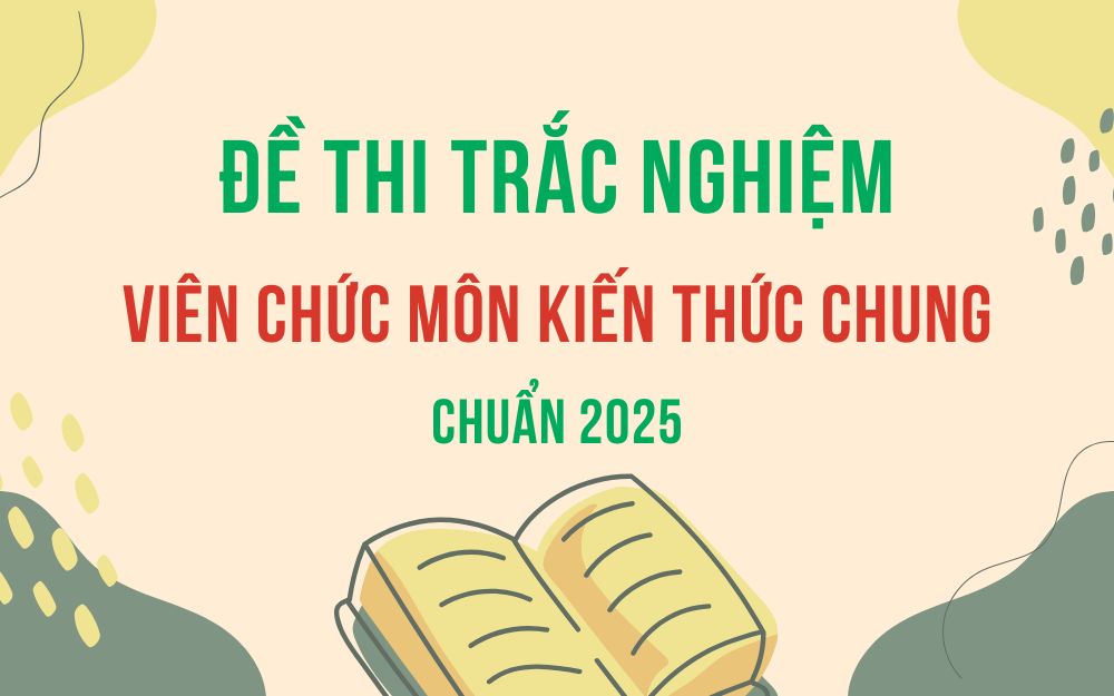 Đề thi trắc nghiệm viên chức môn kiến thức chung