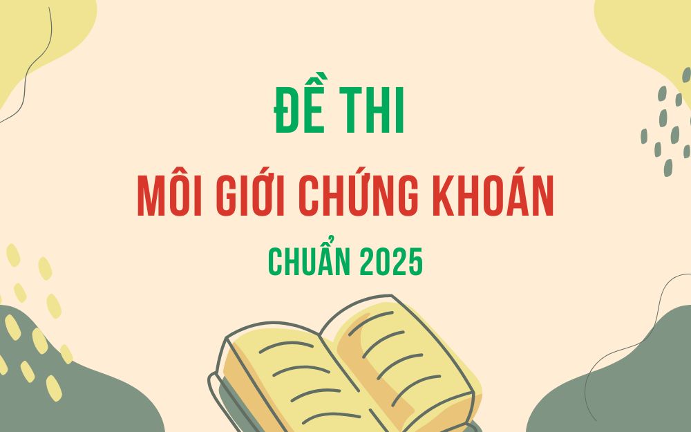 Đề Thi Môi Giới Chứng Khoán Mới Nhất 2025